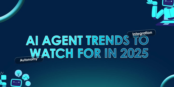 AI Agents Trends To Watch For In 2025